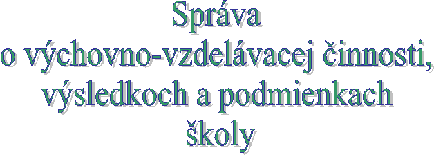 Sprva 
o vchovno-vzdelvacej innosti, 
vsledkoch a podmienkach 
koly